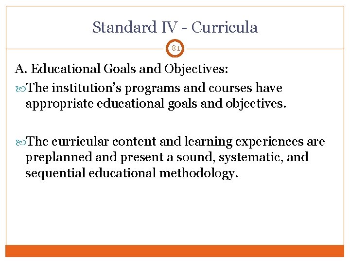 Standard IV - Curricula 81 A. Educational Goals and Objectives: The institution’s programs and