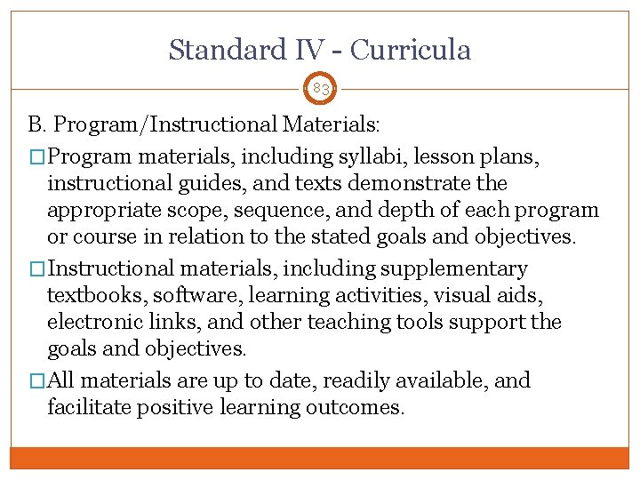 Standard IV - Curricula 83 B. Program/Instructional Materials: �Program materials, including syllabi, lesson plans,