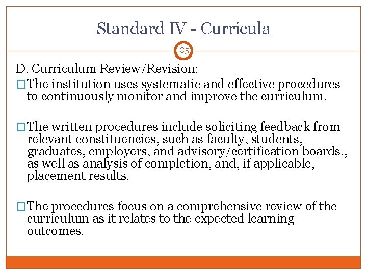 Standard IV - Curricula 85 D. Curriculum Review/Revision: �The institution uses systematic and effective