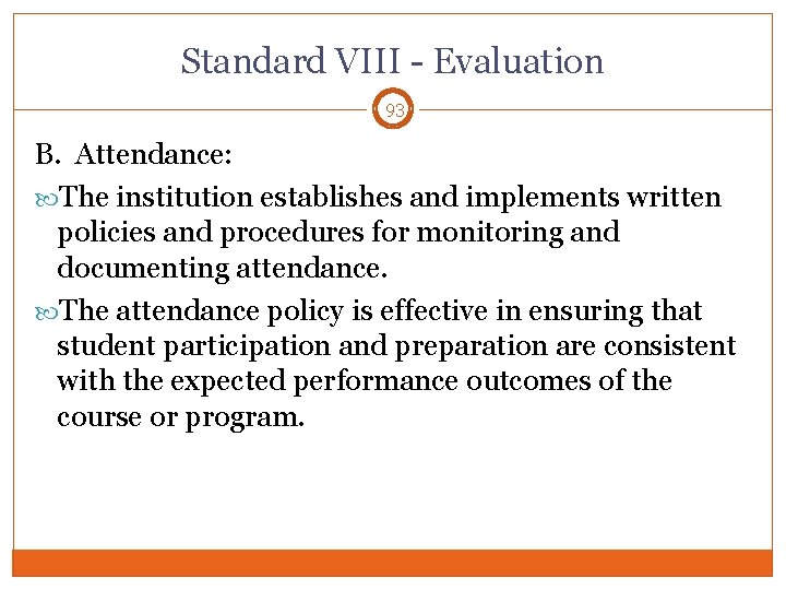 Standard VIII - Evaluation 93 B. Attendance: The institution establishes and implements written policies