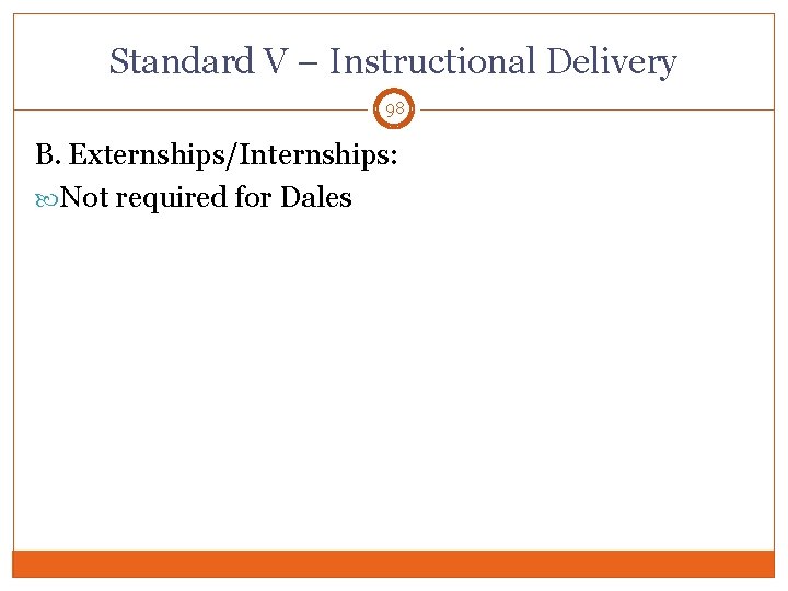 Standard V – Instructional Delivery 98 B. Externships/Internships: Not required for Dales 