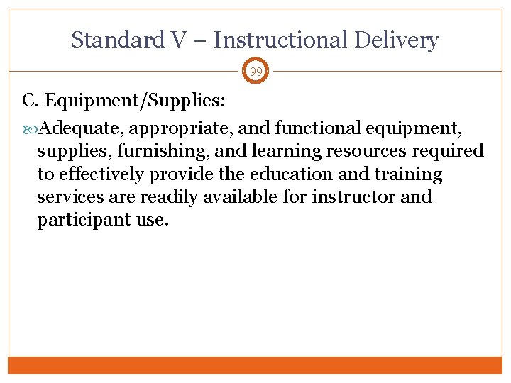 Standard V – Instructional Delivery 99 C. Equipment/Supplies: Adequate, appropriate, and functional equipment, supplies,