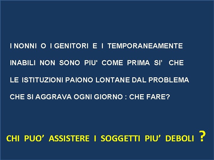 I NONNI O I GENITORI E I TEMPORANEAMENTE INABILI NON SONO PIU' COME PRIMA I NONNI O I GENITORI E I TEMPORANEAMENTE INABILI NON SONO PIU' COME PRIMA