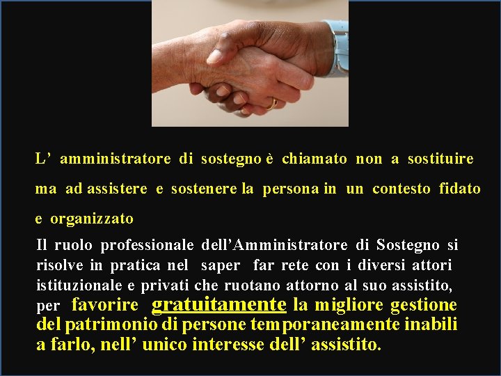 L’ amministratore di sostegno è chiamato non a sostituire ma ad assistere e sostenere L’ amministratore di sostegno è chiamato non a sostituire ma ad assistere e sostenere