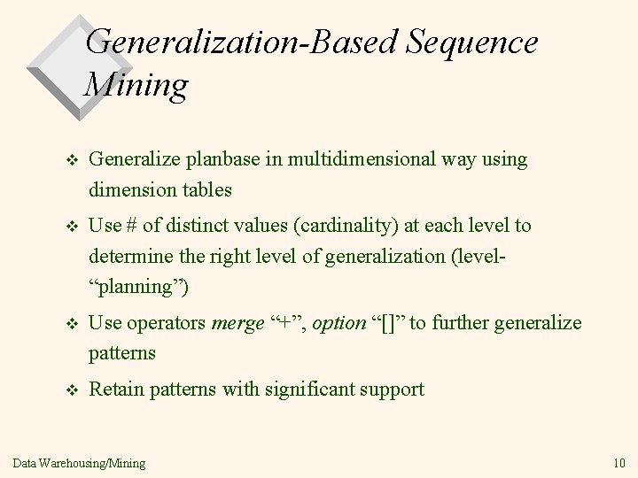 Generalization-Based Sequence Mining v Generalize planbase in multidimensional way using dimension tables v Use