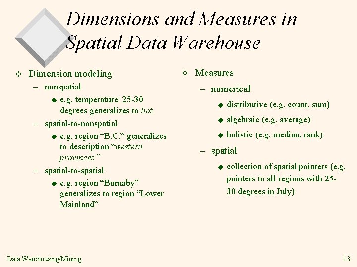 Dimensions and Measures in Spatial Data Warehouse v Dimension modeling – nonspatial u e.
