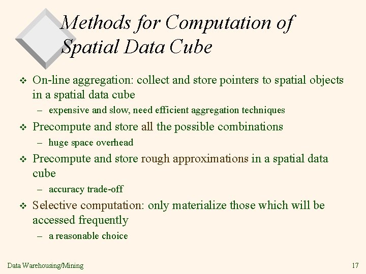 Methods for Computation of Spatial Data Cube v On-line aggregation: collect and store pointers