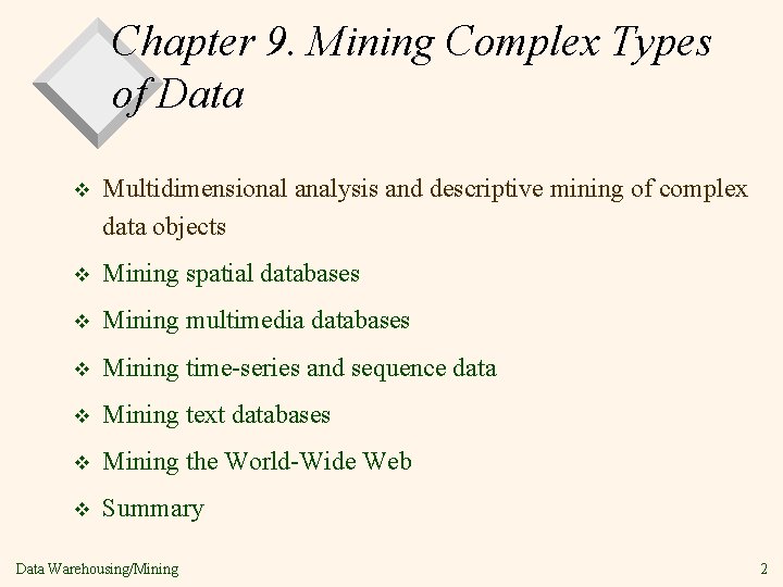 Chapter 9. Mining Complex Types of Data v Multidimensional analysis and descriptive mining of