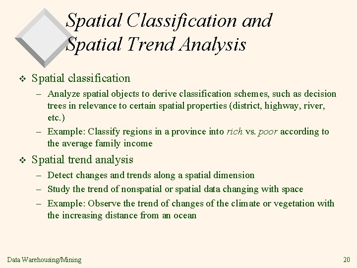 Spatial Classification and Spatial Trend Analysis v Spatial classification – Analyze spatial objects to