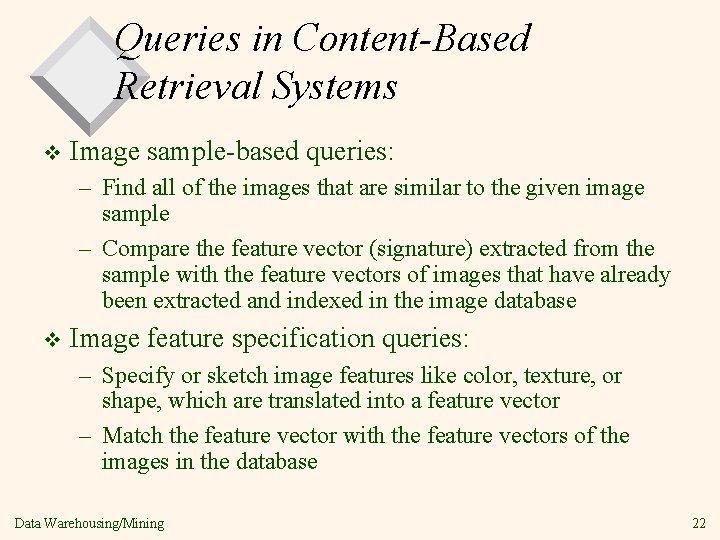 Queries in Content-Based Retrieval Systems v Image sample-based queries: – Find all of the