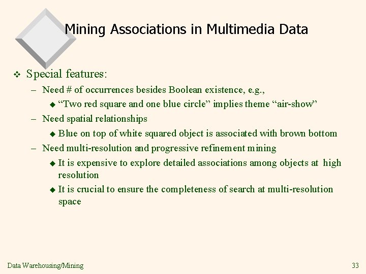 Mining Associations in Multimedia Data v Special features: – Need # of occurrences besides