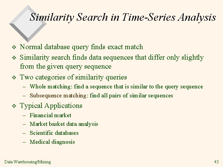 Similarity Search in Time-Series Analysis v v v Normal database query finds exact match
