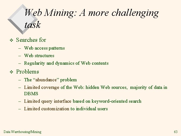 Web Mining: A more challenging task v Searches for – Web access patterns –