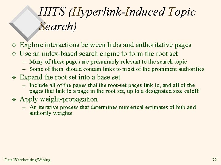 HITS (Hyperlink-Induced Topic Search) v v Explore interactions between hubs and authoritative pages Use