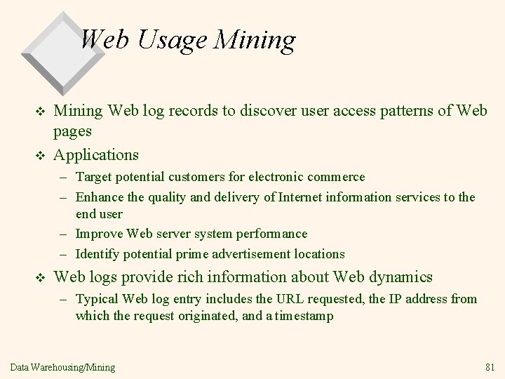 Web Usage Mining v v Mining Web log records to discover user access patterns