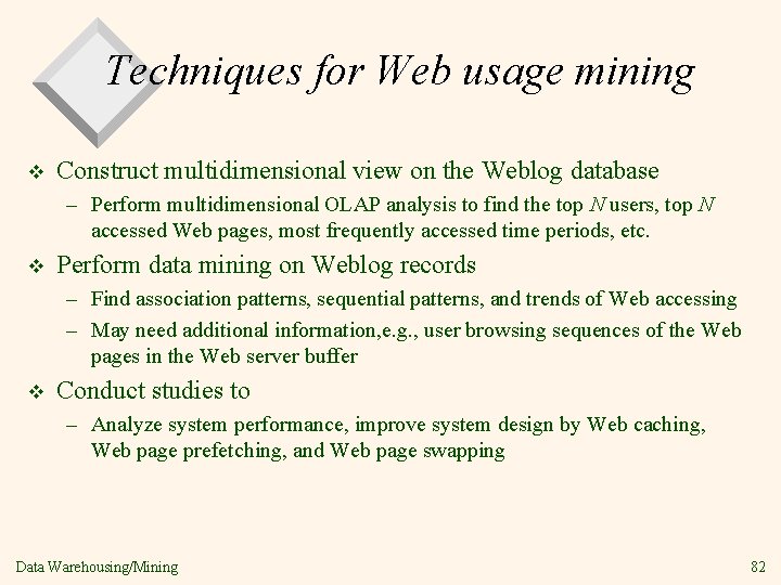 Techniques for Web usage mining v Construct multidimensional view on the Weblog database –