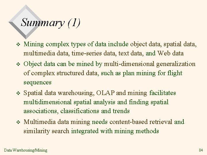 Summary (1) v Mining complex types of data include object data, spatial data, multimedia