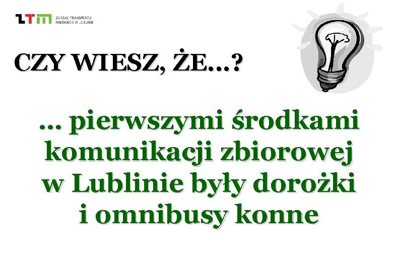 CZY WIESZ, ŻE. . . ? … pierwszymi środkami komunikacji zbiorowej w Lublinie były