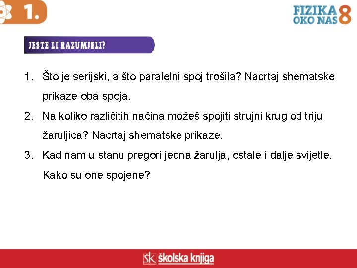 1. Što je serijski, a što paralelni spoj trošila? Nacrtaj shematske prikaze oba spoja.