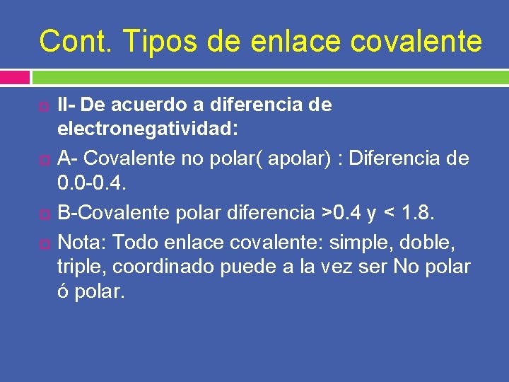 Cont. Tipos de enlace covalente II- De acuerdo a diferencia de electronegatividad: A- Covalente