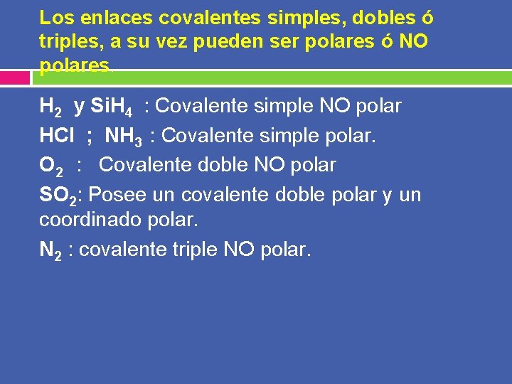 Los enlaces covalentes simples, dobles ó triples, a su vez pueden ser polares ó