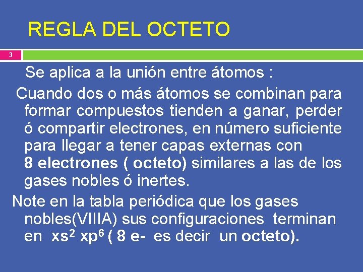 REGLA DEL OCTETO 3 Se aplica a la unión entre átomos : Cuando dos