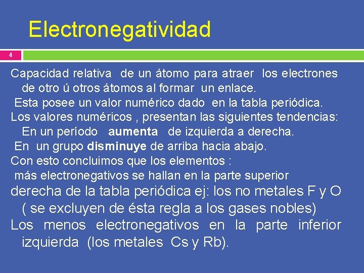 Electronegatividad 4 Capacidad relativa de un átomo para atraer los electrones de otro ú