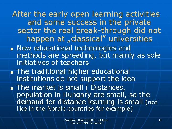 After the early open learning activities and some success in the private sector the