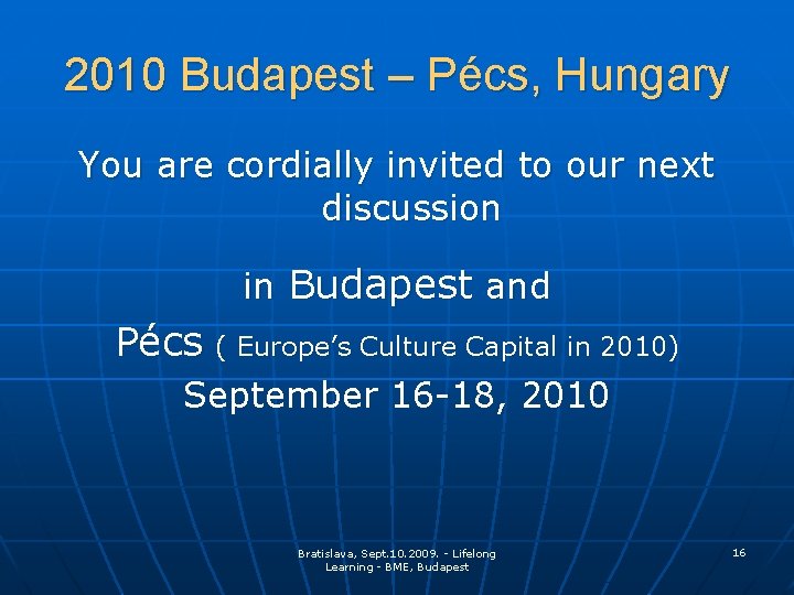 2010 Budapest – Pécs, Hungary You are cordially invited to our next discussion in