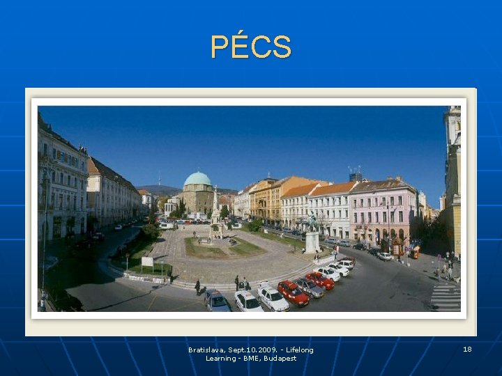 PÉCS Bratislava, Sept. 10. 2009. - Lifelong Learning - BME, Budapest 18 