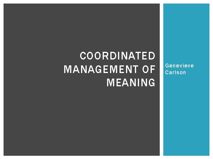 COORDINATED MANAGEMENT OF MEANING Genevieve Carlson 