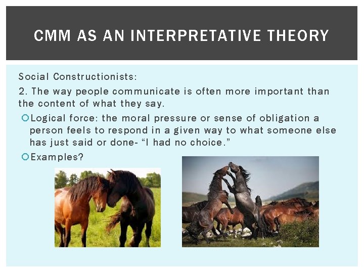 CMM AS AN INTERPRETATIVE THEORY Social Constructionists: 2. The way people communicate is often