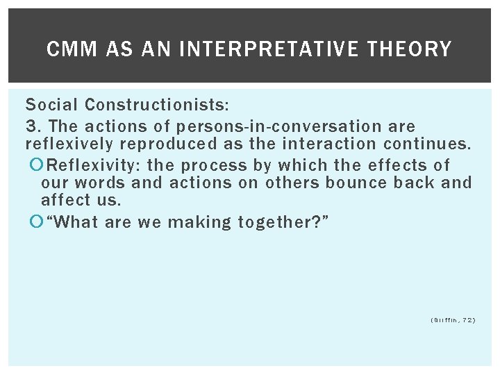 CMM AS AN INTERPRETATIVE THEORY Social Constructionists: 3. The actions of persons-in-conversation are reflexively