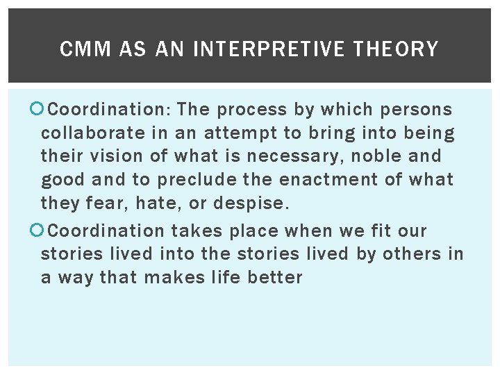 CMM AS AN INTERPRETIVE THEORY Coordination: The process by which persons collaborate in an