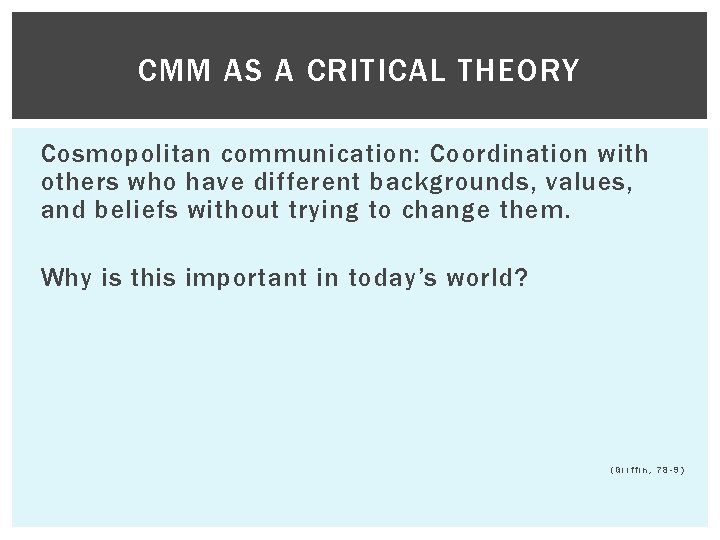 CMM AS A CRITICAL THEORY Cosmopolitan communication: Coordination with others who have different backgrounds,