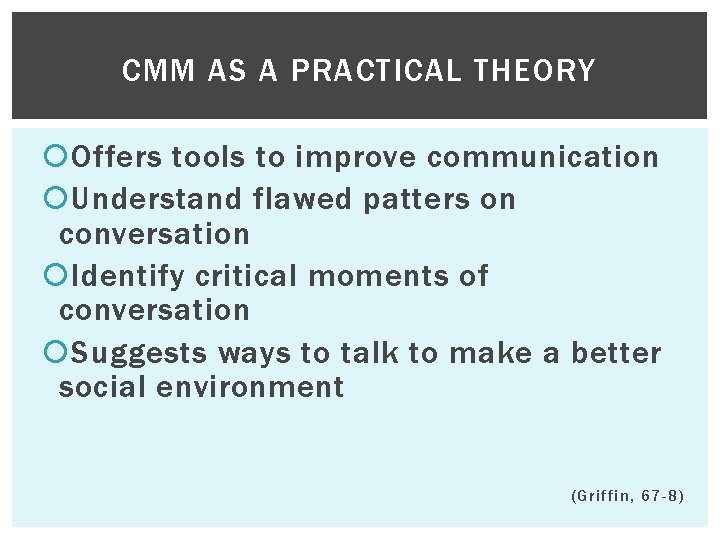 CMM AS A PRACTICAL THEORY Offers tools to improve communication Understand flawed patters on