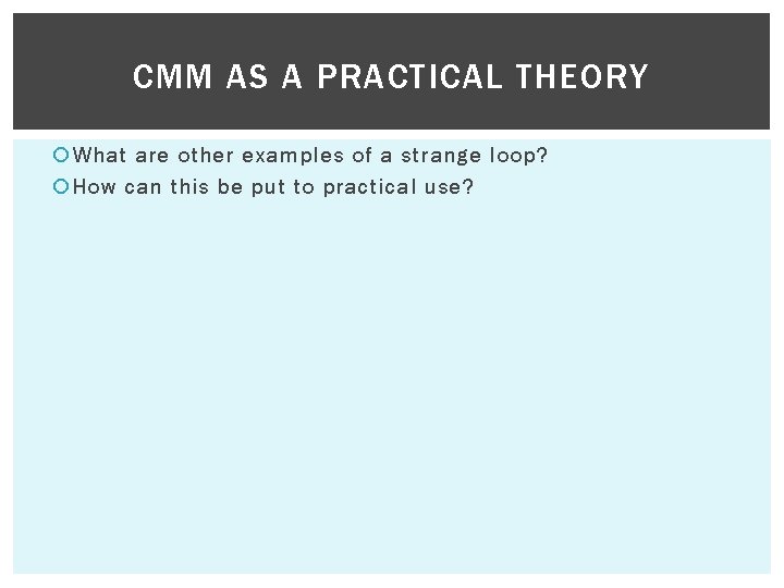 CMM AS A PRACTICAL THEORY What are other examples of a strange loop? How