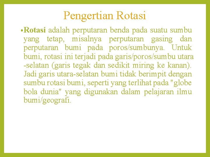 Pengertian Rotasi • Rotasi adalah perputaran benda pada suatu sumbu yang tetap, misalnya perputaran