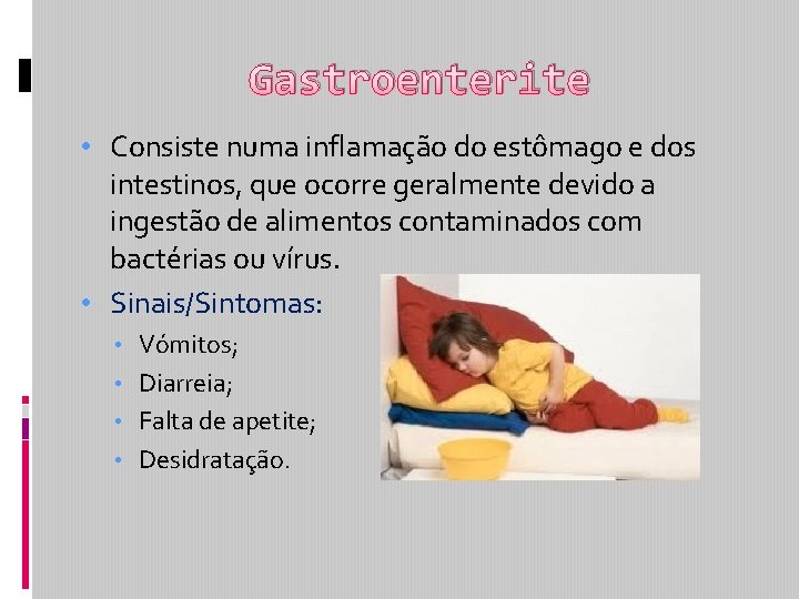 Gastroenterite • Consiste numa inflamação do estômago e dos intestinos, que ocorre geralmente devido