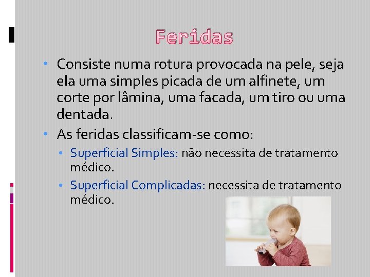 Feridas • Consiste numa rotura provocada na pele, seja ela uma simples picada de