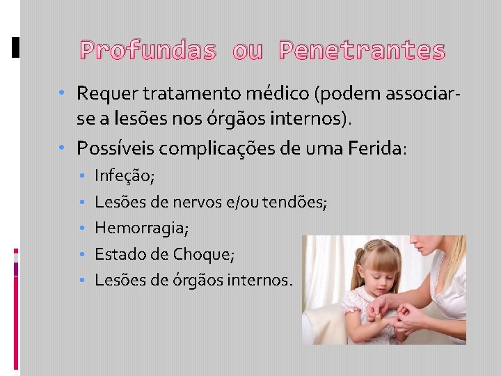 Profundas ou Penetrantes • Requer tratamento médico (podem associarse a lesões nos órgãos internos).