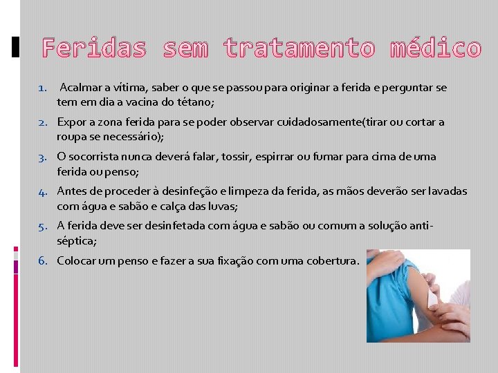 Feridas sem tratamento médico 1. Acalmar a vítima, saber o que se passou para