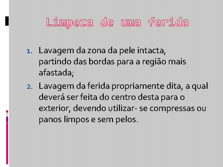 Limpeza de uma ferida 1. Lavagem da zona da pele intacta, partindo das bordas