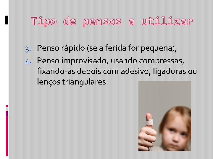 Tipo de pensos a utilizar 3. Penso rápido (se a ferida for pequena); 4.