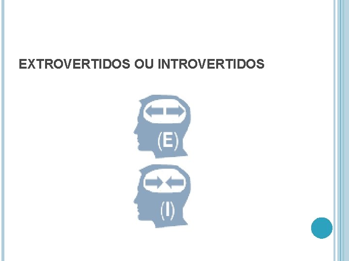 EXTROVERTIDOS OU INTROVERTIDOS 