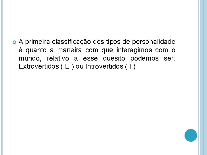  A primeira classificação dos tipos de personalidade é quanto a maneira com que