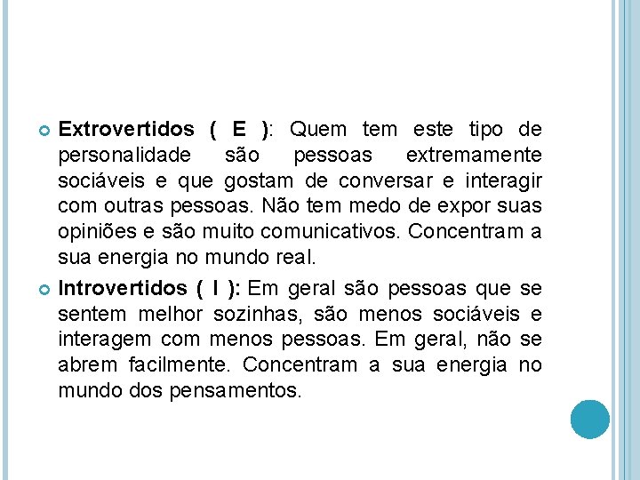 Extrovertidos ( E ): Quem tem este tipo de personalidade são pessoas extremamente sociáveis