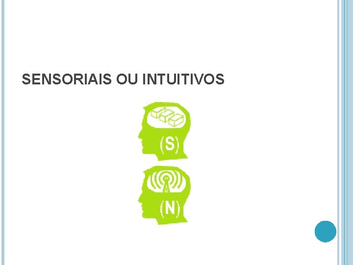 SENSORIAIS OU INTUITIVOS 