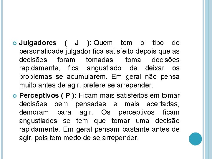 Julgadores ( J ): Quem tem o tipo de personalidade julgador fica satisfeito depois