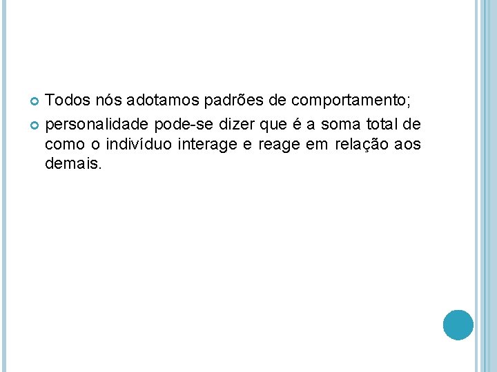 Todos nós adotamos padrões de comportamento; personalidade pode-se dizer que é a soma total